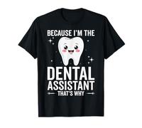 Because I'm The Dental Assistant That's Why Men Women Gifts T-Shirt