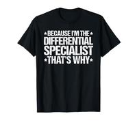 Because I'm the Differential Specialist That's Why T-Shirt