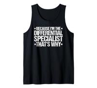 Because I'm the Differential Specialist That's Why Tank Top
