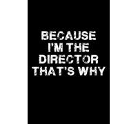 Because I'm The Director That's Why: Director Idea With Funny Saying On Cover, Coworkers (120 Pages, Lined Blank 6"x9")