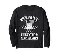Because I'm The Director That's Why Job Directing Directors Long Sleeve T-Shirt