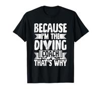 Because I'm The Diving Coach - That's Why T-Shirt