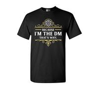 Because I'm The DM That's Why RPG Game Master Funny Parody DT Adult T-Shirt Tee - Black - Large