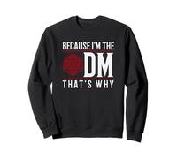 Because I'm The DM That's Why Sweatshirt