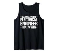 Because I'm the Electrical Engineer That's Why Tank Top