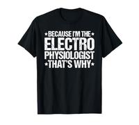 Because I'm the Electrophysiologist That's Why T-Shirt