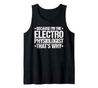 Because I'm the Electrophysiologist That's Why Tank Top