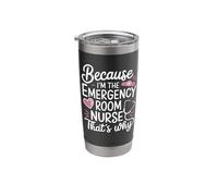 Because I'm The Emergency Room Nurse That's Why Stainless Steel Insulated Tumbler