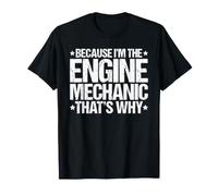 Because I'm the Engine Mechanic That's Why T-Shirt