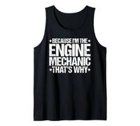 Because I'm the Engine Mechanic That's Why Tank Top