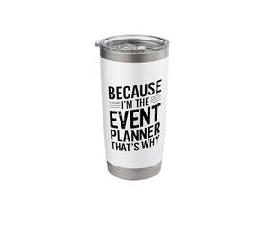 Because I'm The Event Planner That's Why Stainless Steel Insulated Tumbler