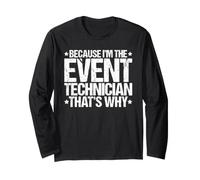 Because I'm the Event Technician That's Why Long Sleeve T-Shirt