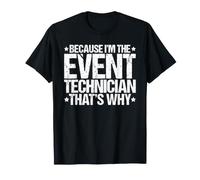 Because I'm the Event Technician That's Why T-Shirt