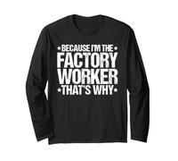 Because I'm the Factory Worker That's Why Long Sleeve T-Shirt