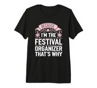 Because I'm The Festival Organizer That's Why Premium T-Shirt