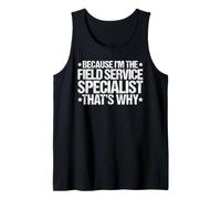 Because I'm the Field Service Specialist That's Why Tank Top