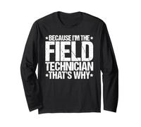 Because I'm the Field Technician That's Why Long Sleeve T-Shirt