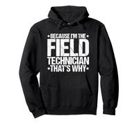 Because I'm the Field Technician That's Why Pullover Hoodie