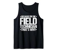 Because I'm the Field Technician That's Why Tank Top