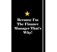 Because I'm The Finance Manager That's Why!: Blank Lined Notebook Journals Gift For Finance Manager
