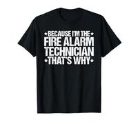 Because I'm The Fire Alarm Technician That's Why T-Shirt