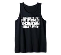 Because I'm the Fire Sprinkler Technician That's Why Tank Top