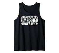 Because I'm the Fly Fisher That's Why Tank Top