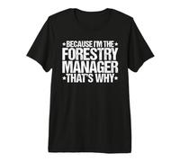 Because I'm the Forestry Manager That's Why Premium T-Shirt
