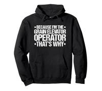 Because I'm the Grain Elevator Operator That's Why Pullover Hoodie