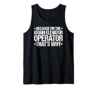 Because I'm the Grain Elevator Operator That's Why Tank Top