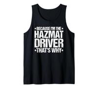 Because I'm the Hazmat Driver That's Why Tank Top