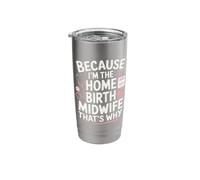 Because I'm The Home Birth Midwife That's Why Stainless Steel Insulated Tumbler