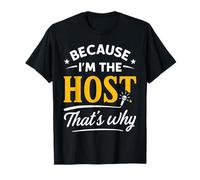 Because I'm The HOST That's Why T-Shirt HOSTS T-Shirt