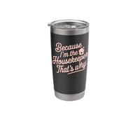 Because I'm The Housekeeper That's Why Stainless Steel Insulated Tumbler