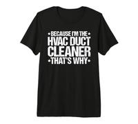 Because I'm the HVAC Duct Cleaner That's Why Premium T-Shirt