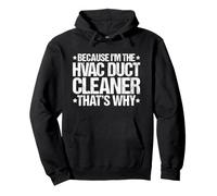 Because I'm the HVAC Duct Cleaner That's Why Pullover Hoodie