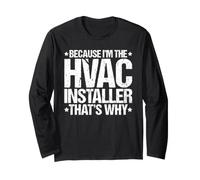 Because I'm the HVAC Installer That's Why Long Sleeve T-Shirt