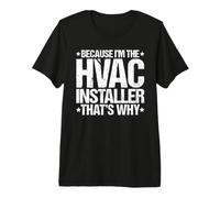 Because I'm the HVAC Installer That's Why Premium T-Shirt