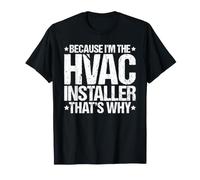 Because I'm the HVAC Installer That's Why T-Shirt
