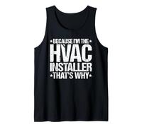 Because I'm the HVAC Installer That's Why Tank Top