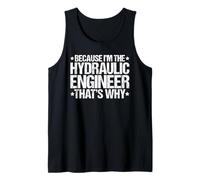 Because I'm the Hydraulic Engineer That's Why Tank Top