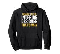 Because I'm the Interior Designer That's Why Gifts Pullover Hoodie