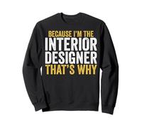 Because I'm the Interior Designer That's Why Gifts Sweatshirt