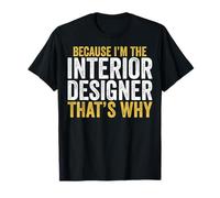 Because I'm The Interior Designer That's Why Gifts T-Shirt