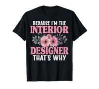 Because I'm The Interior Designer That's Why Gifts T-Shirt