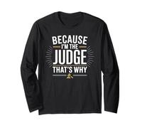 Because I'm The JUDGE That's Why T-Shirt JUDGES Long Sleeve T-Shirt
