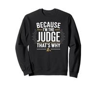 Because I'm The JUDGE That's Why T-Shirt JUDGES Sweatshirt