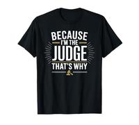 Because I'm The JUDGE That's Why T-Shirt JUDGES T-Shirt