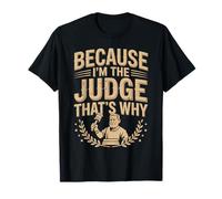 Because I'm The Judge That's Why T-Shirt Judges T-Shirt