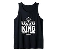 Because I'm The King That's Why Tank Top